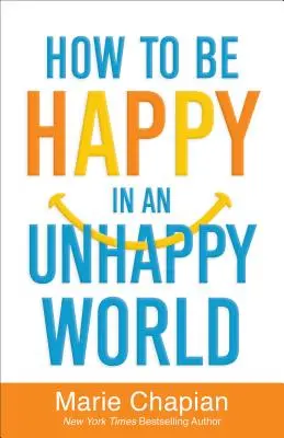 Cómo ser feliz en un mundo infeliz - How to Be Happy in an Unhappy World