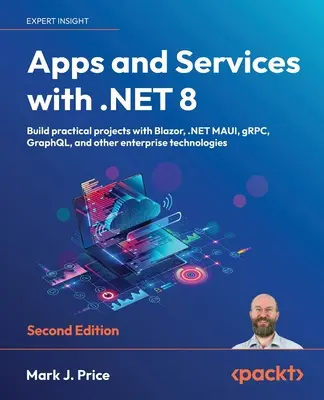 Aplicaciones y servicios con .NET 8 - Segunda edición: Construya proyectos prácticos con Blazor, .NET MAUI, gRPC, GraphQL y otras tecnologías empresariales - Apps and Services with .NET 8 - Second Edition: Build practical projects with Blazor, .NET MAUI, gRPC, GraphQL, and other enterprise technologies