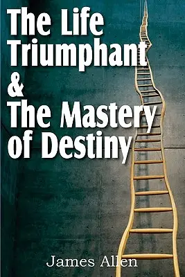 La Vida Triunfante & El Dominio del Destino - The Life Triumphant & The Mastery of Destiny