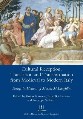 Recepción cultural, traducción y transformación de la Italia medieval a la moderna: Ensayos en honor de Martin McLaughlin - Cultural Reception, Translation and Transformation from Medieval to Modern Italy: Essays in Honour of Martin McLaughlin