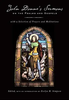 Sermones de John Donne sobre los Salmos y los Evangelios: Con una selección de oraciones y meditaciones - John Donne's Sermons on the Psalms and Gospels: With a Selection of Prayers and Meditations