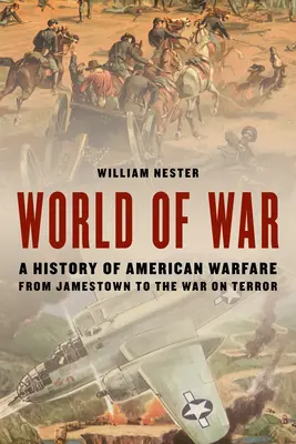 El mundo de la guerra: Historia de la guerra en Estados Unidos desde Jamestown hasta la guerra contra el terror - World of War: A History of American Warfare from Jamestown to the War on Terror