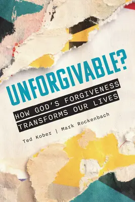 ¿Imperdonable? Cómo el perdón de Dios transforma nuestras vidas - Unforgivable? How God's Forgiveness Transforms Our Lives