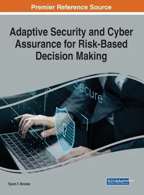 Seguridad adaptable y garantía cibernética para la toma de decisiones basada en el riesgo - Adaptive Security and Cyber Assurance for Risk-Based Decision Making