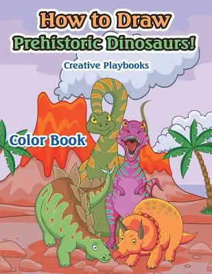 ¡Cómo Dibujar Dinosaurios Prehistóricos! Libro para colorear - How to Draw Prehistoric Dinosaurs! Color Book