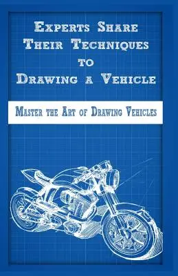 Expertos comparten sus técnicas para dibujar un vehículo: Domina el Arte de Dibujar Vehículos - Experts Share Their Techniques to Drawing a Vehicle: Master the Art of Drawing Vehicles