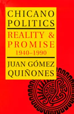 Política chicana: Realidad y promesa 1940-1990 - Chicano Politics: Reality and Promise 1940-1990