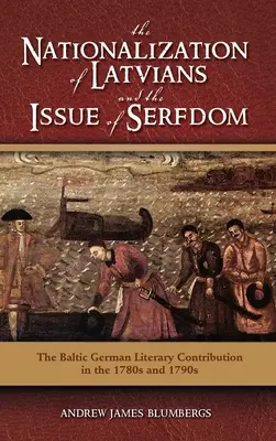 La nacionalización de los letones y la cuestión de la servidumbre: La contribución literaria alemana báltica en las décadas de 1780 y 1790 - The Nationalization of Latvians and the Issue of Serfdom: The Baltic German Literary Contribution in the 1780s and 1790s