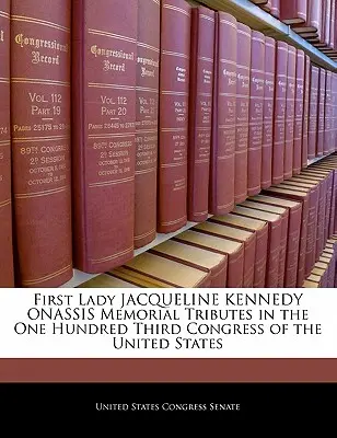 Homenajes conmemorativos a la Primera Dama Jacqueline Kennedy Onassis en el Centésimo Tercer Congreso de los Estados Unidos - First Lady Jacqueline Kennedy Onassis Memorial Tributes in the One Hundred Third Congress of the United States