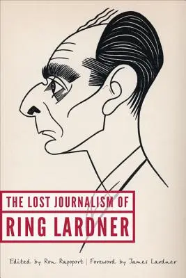 El periodismo perdido de Ring Lardner - The Lost Journalism of Ring Lardner