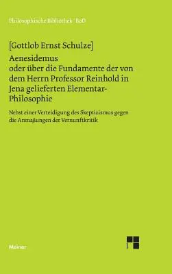 Aenesidemus oder ber die Fundamente der von Herrn Professor Reinhold in Jena gelieferten Elementar-Philosophie