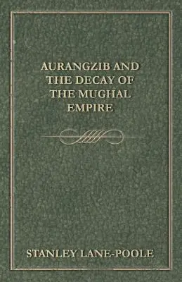 Aurangzib y la decadencia del Imperio mogol - Aurangzib and the Decay of the Mughal Empire