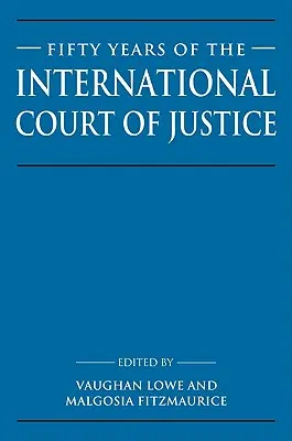 Cincuenta años de la Corte Internacional de Justicia: Ensayos en honor de Sir Robert Jennings - Fifty Years of the International Court of Justice: Essays in Honour of Sir Robert Jennings