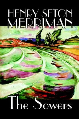 Los sembradores de Henry Seton Merriman, ficción - The Sowers by Henry Seton Merriman, Fiction