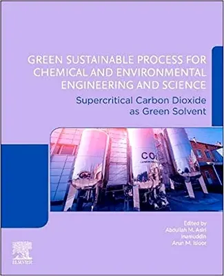 Proceso ecológico sostenible para la ingeniería y la ciencia química y medioambiental: Dióxido de carbono supercrítico como disolvente ecológico - Green Sustainable Process for Chemical and Environmental Engineering and Science: Supercritical Carbon Dioxide as Green Solvent