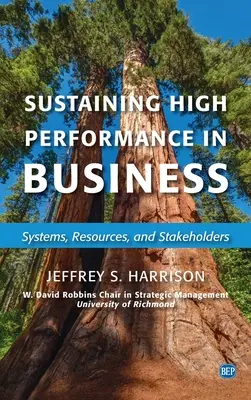 Mantener el alto rendimiento en la empresa: Sistemas, recursos y partes interesadas - Sustaining High Performance in Business: Systems, Resources, and Stakeholders