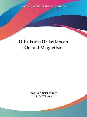 La fuerza ódica o Cartas sobre Od y el magnetismo - Odic Force Or Letters on Od and Magnetism