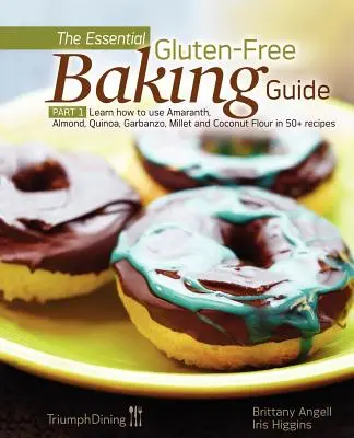 La guía esencial para hornear sin gluten: Parte 1: Aprenda a utilizar harina de amaranto, almendra, quinoa, garbanzo, mijo y coco en más de 50 recetas. - The Essential Gluten-Free Baking Guide: Part 1: Learn How to Use Amaranth, Almond, Quinoa, Garbanzo, Millet and Coconut Flour in 50+ Recipes