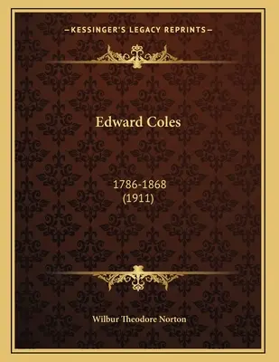 Edward Coles: 1786-1868 (1911)