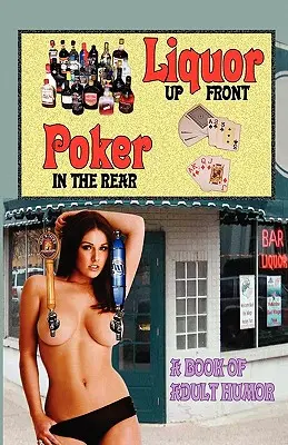 LIQUOR ARRIBA, POKER ATRÁS - Un libro de humor para adultos - LIQUOR UP FRONT, POKER IN THE REAR - A Book of Adult Humor