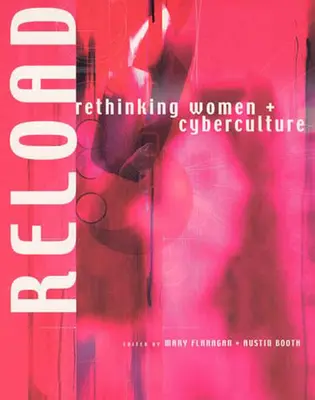 Recargar: Repensar la mujer y la cibercultura - Reload: Rethinking Women + Cyberculture