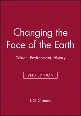 Cambiando la faz de la Tierra: Cultura, Medio Ambiente, Historia. Segunda edición - Changing the Face of the Earth: Culture, Environment, History. Second Edition