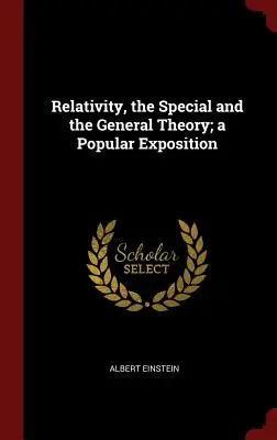 Relatividad, la teoría especial y la general; una exposición popular - Relativity, the Special and the General Theory; a Popular Exposition