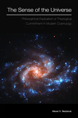 El sentido del universo: Explicación filosófica del compromiso teológico en la cosmología moderna - The Sense of the Universe: Philosophical Explication of Theological Commitment in Modern Cosmology