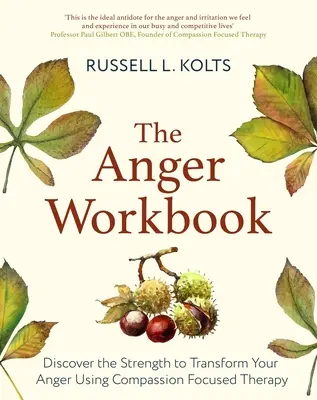 El libro de la ira: Descubre la fuerza para transformar tu ira utilizando tu mente compasiva - The Anger Workbook: Discover the Strength to Transform Your Anger Using Your Compassionate Mind