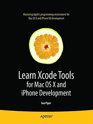 Aprenda las herramientas Xcode para el desarrollo en Mac OS X e iPhone - Learn Xcode Tools for Mac OS X and iPhone Development