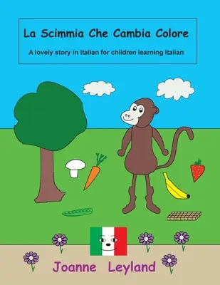 La Scimmia Che Cambia Colore: Un bonito cuento en italiano para niños que aprenden italiano - La Scimmia Che Cambia Colore: A lovely story in Italian for children learning Italian