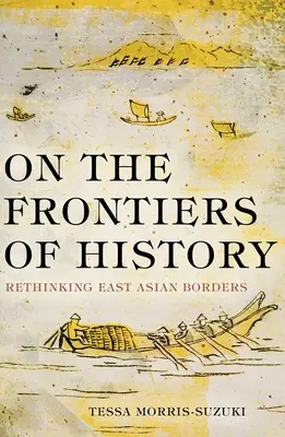 En las fronteras de la historia: Repensar las fronteras de Asia Oriental - On the Frontiers of History: Rethinking East Asian Borders