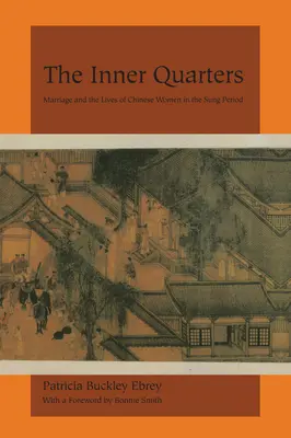 Los cuartos interiores: El matrimonio y la vida de las mujeres chinas en el periodo Sung - The Inner Quarters: Marriage and the Lives of Chinese Women in the Sung Period