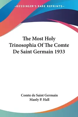 La santísima trinosofía del conde de Saint Germain 1933 - The Most Holy Trinosophia Of The Comte De Saint Germain 1933