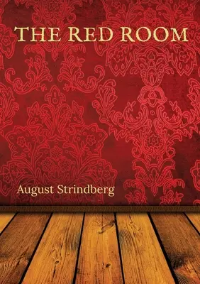 La habitación roja: Novela sueca de August Strindberg publicada por primera vez en 1879 - The Red Room: A Swedish novel by August Strindberg first published in 1879