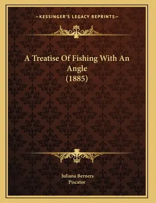 Tratado de la pesca con caña (1885) - A Treatise Of Fishing With An Angle (1885)