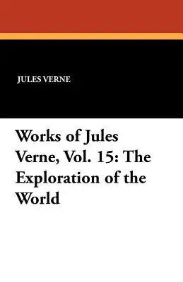 Obras de Julio Verne, Vol. 15: La exploración del mundo - Works of Jules Verne, Vol. 15: The Exploration of the World