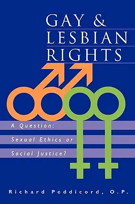 Derechos de gays y lesbianas: Una cuestión: ¿Ética sexual o justicia social? - Gay & Lesbian Rights: A Question: Sexual Ethics or Social Justice?