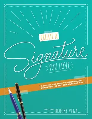 Cree una firma que le encante: Una guía paso a paso para diseñar y perfeccionar la mejor firma para usted - Create A Signature You Love: A Step-by-step Guide to Designing and Perfecting the Best Signature for You