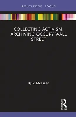 Coleccionar el activismo, archivar Occupy Wall Street - Collecting Activism, Archiving Occupy Wall Street