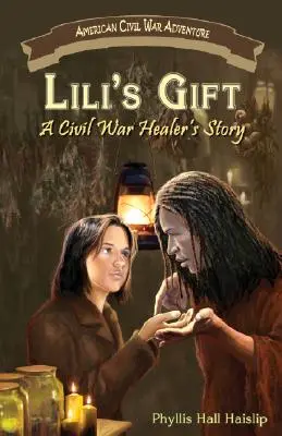 El don de Lili: La historia de una curandera de la Guerra Civil - Lili's Gift: A Civil War Healer's Story