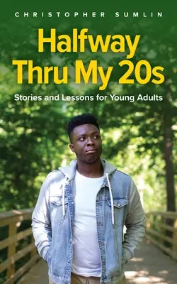 Halfway Thru My 20s: Historias y lecciones para jóvenes adultos - Halfway Thru My 20s: Stories and Lessons for Young Adults