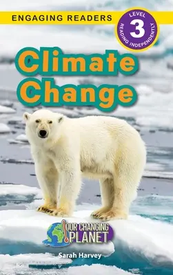El cambio climático: Nuestro planeta cambiante (Lectores motivadores, nivel 3) - Climate Change: Our Changing Planet (Engaging Readers, Level 3)