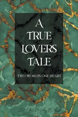 Una verdadera historia de amantes: Dos mundos, un corazón - A True Lovers Tale: Two world's one heart