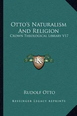 El naturalismo y la religión de Otto: Biblioteca Teológica de la Corona V17 - Otto's Naturalism And Religion: Crown Theological Library V17