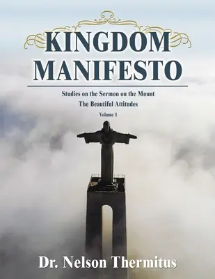 Manifiesto del Reino (Volumen 1): Estudios sobre el Sermón de la Montaña: Las bellas actitudes - Kingdom Manifesto (Volume 1): Studies on the Sermon on the Mount: The Beautiful Attitudes