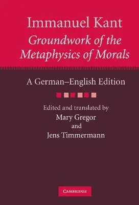 Immanuel Kant: Fundamentos de la metafísica de la moral: Edición alemana-inglesa - Immanuel Kant: Groundwork of the Metaphysics of Morals: A German-English Edition