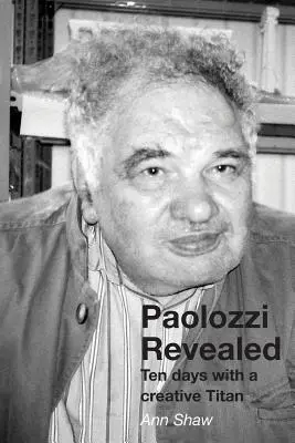 Paolozzi al descubierto: Diez días con un Titán creativo - Paolozzi Revealed: Ten days with a creative Titan