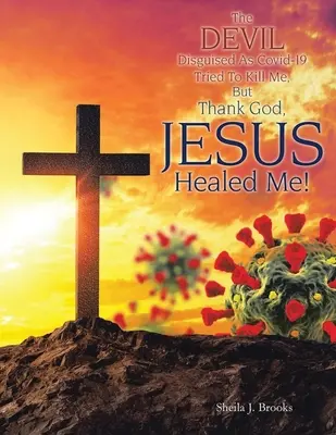 El diablo disfrazado de Covid-19 intentó matarme, pero gracias a Dios, Jesús me curó - The Devil Disguised as Covid-19 Tried to Kill Me, but Thank God, Jesus Healed Me!