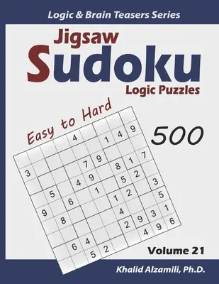 Jigsaw Sudoku Rompecabezas de Lógica: 500 Fácil a Difícil: Mantenga su Cerebro Joven - Jigsaw Sudoku Logic Puzzles: 500 Easy to Hard: Keep Your Brain Young